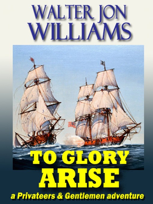 Title details for To Glory Arise by Walter Jon Williams - Available